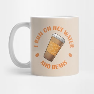 I Run On Hot Water And Beans - Funny Coffee Lover Quote Mug